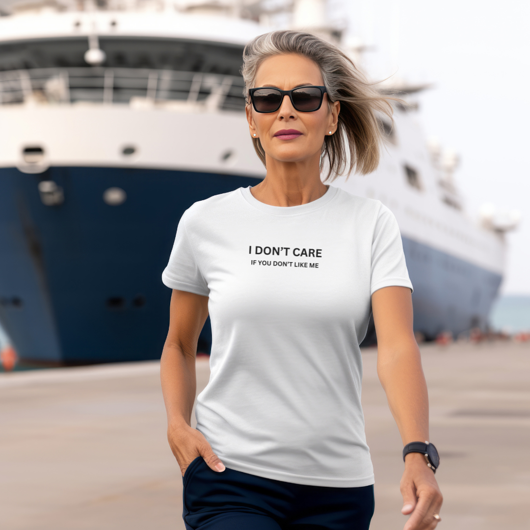 I Don't Care If You Don't Like ME Stylish T-Shirt for Women