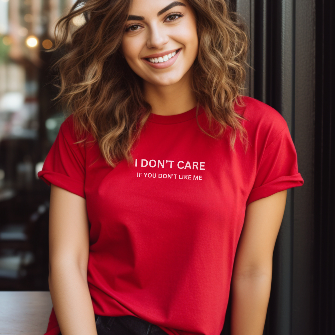 I Don't Care If You Don't Like ME Stylish T-Shirt for Women