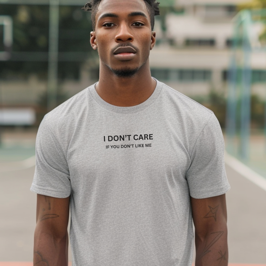 I Don't Care If You Don't Like ME Stylish T-Shirt for Men