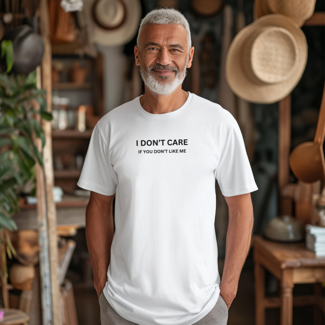 I Don't Care If You Don't Like ME Stylish T-Shirt for Men