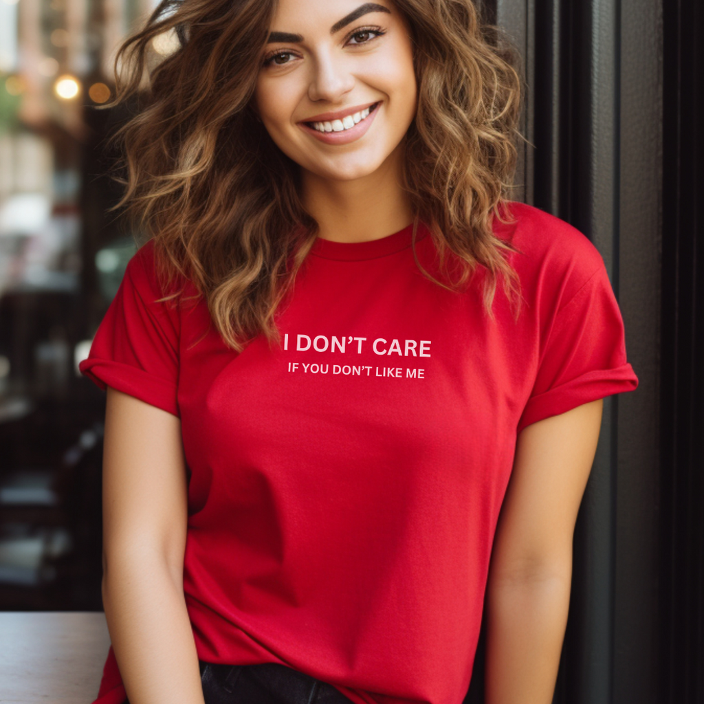 I Don't Care If You Don't Like ME Unisex Stylish T-Shirt for Men and Women