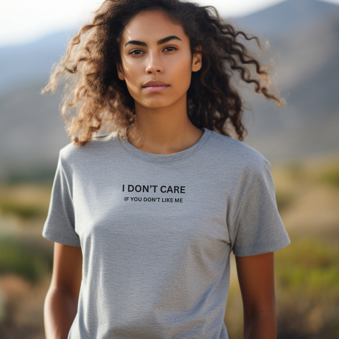I Don't Care If You Don't Like ME Unisex Stylish T-Shirt for Men and Women